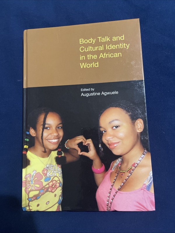 Body Talk and Cultural Identity in the African World by Augustine Agwuele (2015,