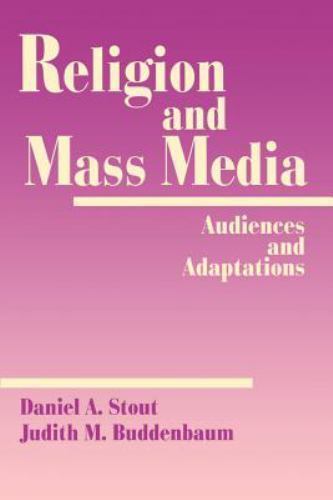 Religion and Mass Media: Audiences and Adaptations by Daniel A Stout: Used