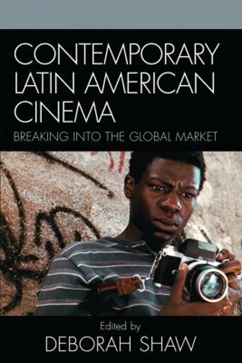 Contemporary Latin American Cinema : Breaking into the Global Mar