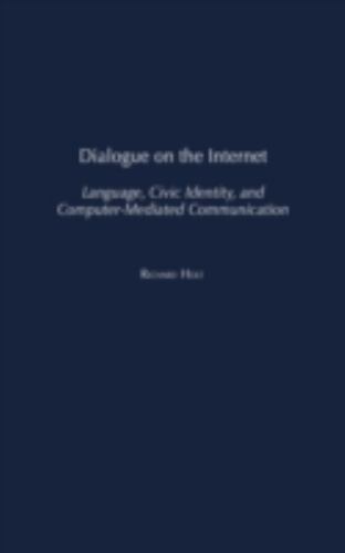 Dialogue on the Internet : Language, Civic Identity, and Computer-Mediated Co…