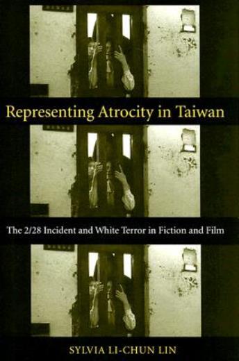 Representing Atrocity In Taiwan: The 2/28 Incident And White Terror In Fict…