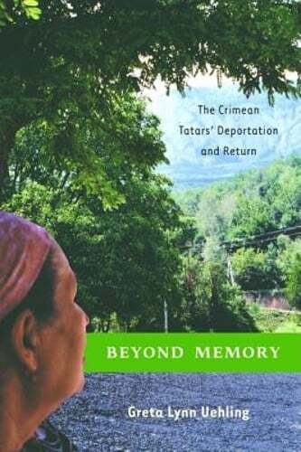 Beyond Memory: The Crimean Tatars’ Deportation and Return by G Uehling: Used