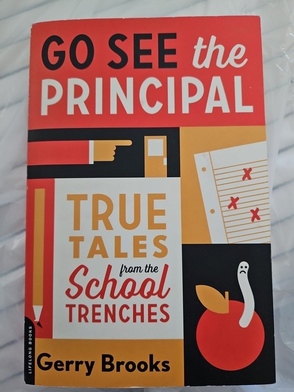 Go See the Principal : True Tales from the School Trenches by Gerry Brooks…