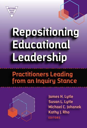 Repositioning Educational Leadership: Practitioners Leading from an Inquiry…