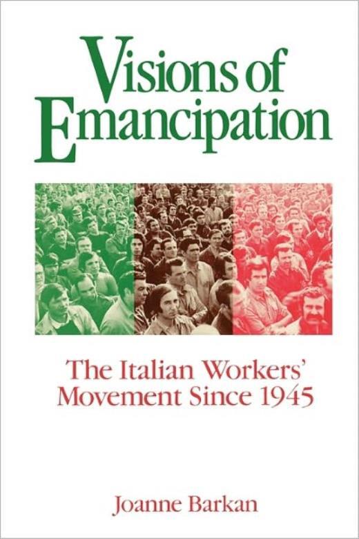 Visions Of Emancipation: The Italian Workers’ Movement Since 1945