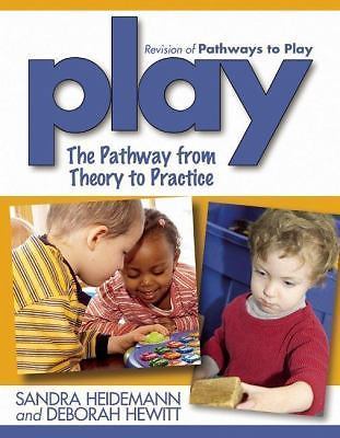 Play: The Pathway from Theory to Practice by Heidemann, Sandra; Hewitt, Deborah