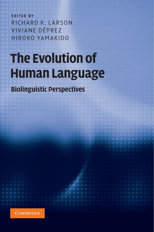 The Evolution of Human Language: Biolinguistic Perspectives (Approaches to t…