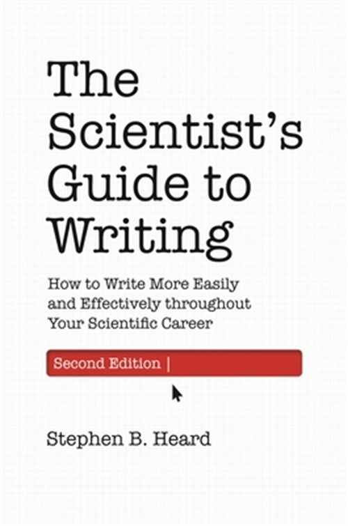 The Scientist’s Guide to Writing, 2nd Edition: How to Write More Easily and Effe