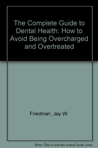 THE COMPLETE GUIDE TO DENTAL HEALTH: HOW TO AVOID BEING By Jay W. Friedman VG