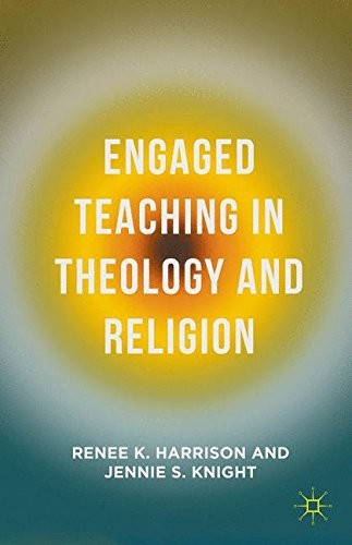 ENGAGED TEACHING IN THEOLOGY AND RELIGION By Renee K. Harrison & Jennie Mint