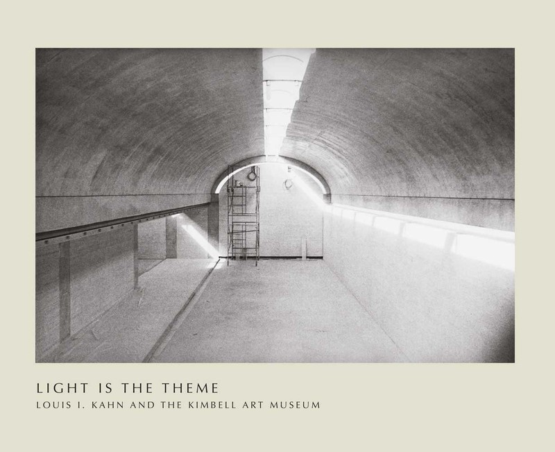 Light Is the Theme: Louis I. Kahn and the Kimbell Art Museum by Johnson