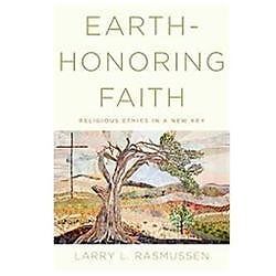 Earth-honoring Faith by Rasmussen, Larry L.