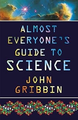Almost Everyones Guide to Science: The Universe, Life and Everything, Gribbin, J