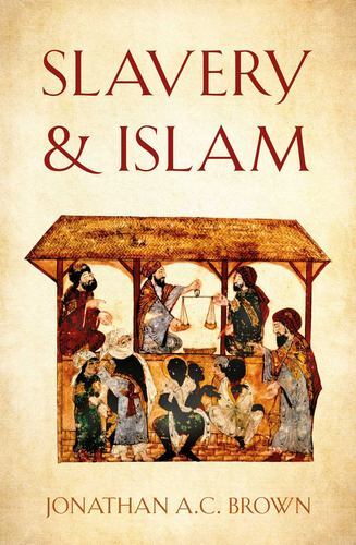 Slavery and Islam by Brown, Jonathan A.C. [Paperback]