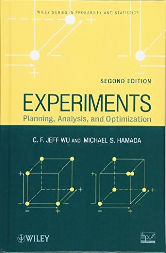 EXPERIMENTS: PLANNING, ANALYSIS, AND OPTIMIZATION By C. F. Jeff Wu & Michael S.
