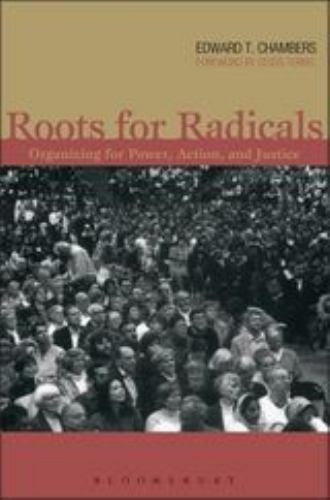 Roots for Radicals: Organizing for Power, Action, and Justice Edward T. Chamber