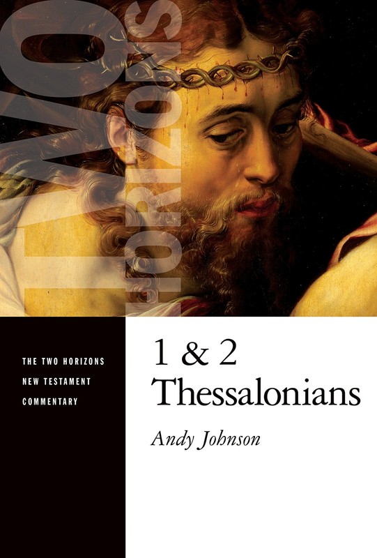 1 and 2 Thessalonians (Two Horizons New Testament Commentary (THNTC))