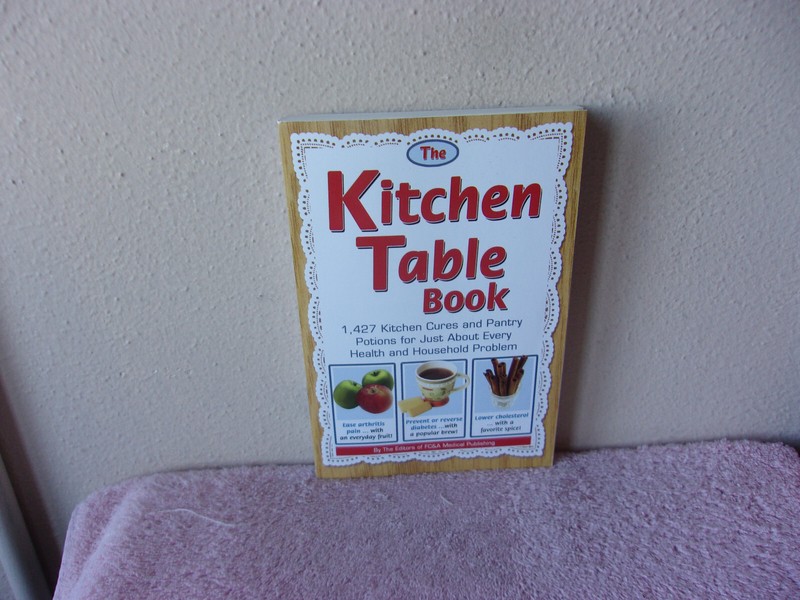 Kitchen Table Book : 1,427 Kitchen Cures and Pantry Potions for Just about Every