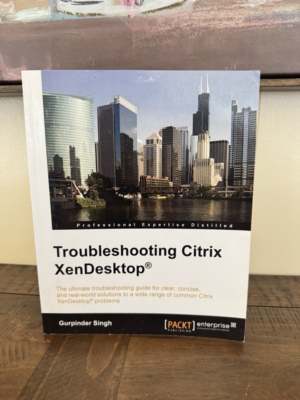 Troubleshooting Citrix XenDesktop® by Gurpinder Singh (2015, Trade Paperback)