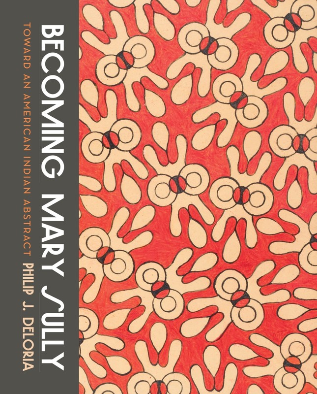 BECOMING MARY SULLY: TOWARD AN AMERICAN INDIAN ABSTRACT BY Philip J. Deloria