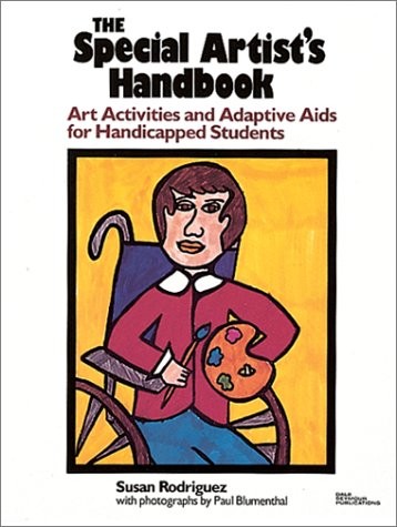 SPECIAL ARTISTS HANDBOOK: ART ACTIVITIES AND ADAPTIVE AIDS By Susan Rodriguez