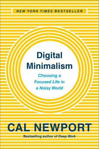 Digital Minimalism : Choosing a Focused Life in a Noisy World by Cal Newport…