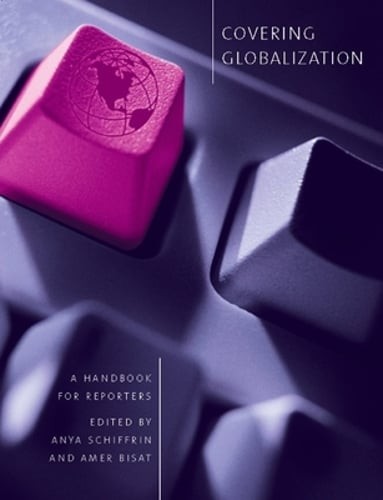 Covering Globalization: A Handbook for Reporters by Anya Schiffrin: Used