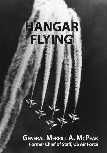 Hangar Flying – Paperback By General Merrill A. McPeak – GOOD