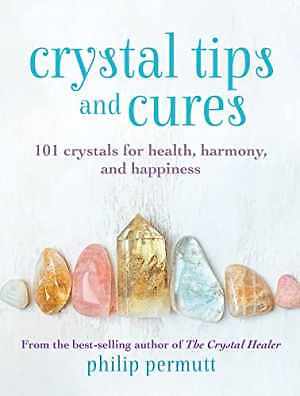 Crystal Tips and Cures: 101 crystals for – Hardcover, by Permutt Philip – Good
