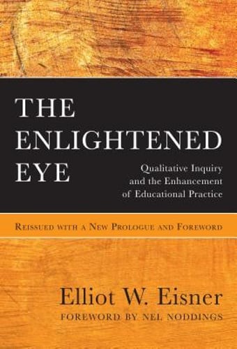 The Enlightened Eye: Qualitative Inquiry and the Enhancement of Educational