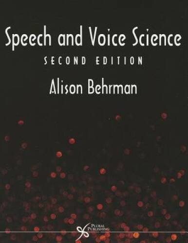 Speech and Voice Science – Paperback By Alison Behrman – GOOD