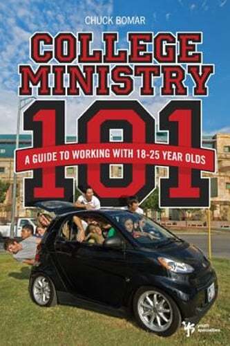 College Ministry 101: A Guide to Working with 18-25 Year Olds by Chuck Bomar