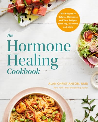 The Hormone Healing Cookbook: 80+ Recipes to Balance Hormones and Treat Fatigue,