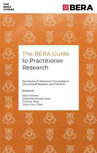Kate Mawson The BERA Guide to Practitioner Research (Paperback) The BERA Guides