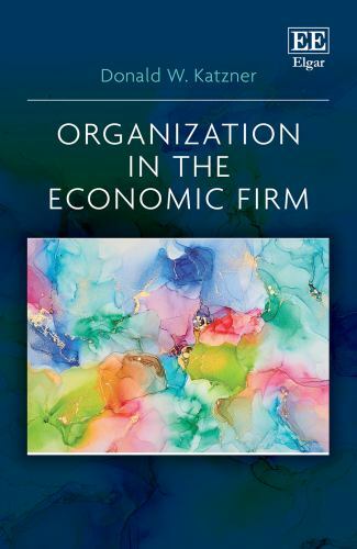 Organization in the Economic Firm, Hardcover by Katzner, Donald W., Brand New…