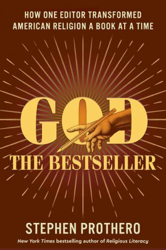God the Bestseller : How One Editor Transformed American Religion a Book at a…