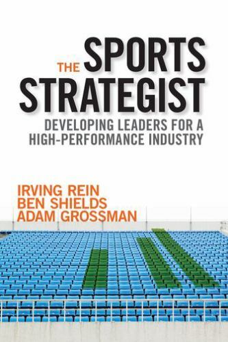The Sports Strategist: Developing Leaders for a High-Performance Industry by Re