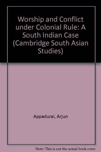 WORSHIP AND CONFLICT UNDER COLONIAL RULE: A SOUTH INDIAN By Arjun Appadurai *VG*
