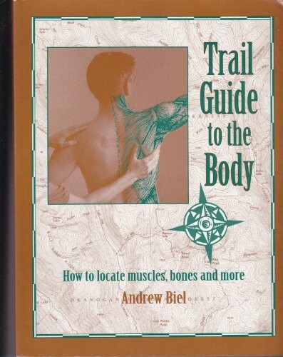 Trail Guide to the Body 1e : How to Locate Muscles, Bones and More 1997