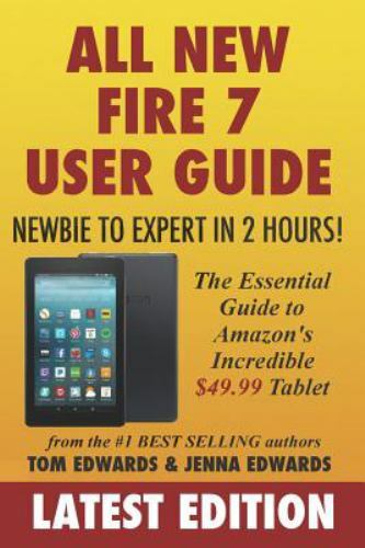 All-New Fire 7 User Guide – Newbie to Expert in 2 Hours!: The Essential Guide…