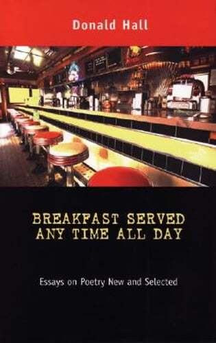 Breakfast Served Any Time All Day: Essays on Poetry New and Selected by Hall