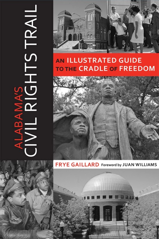 Alabama’s Civil Rights Trail: An Illustrated Guide to the Cradle of Freedom …