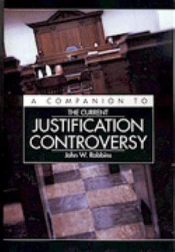A Companion To The Current Justification Controversy – Westminster Seminary &…