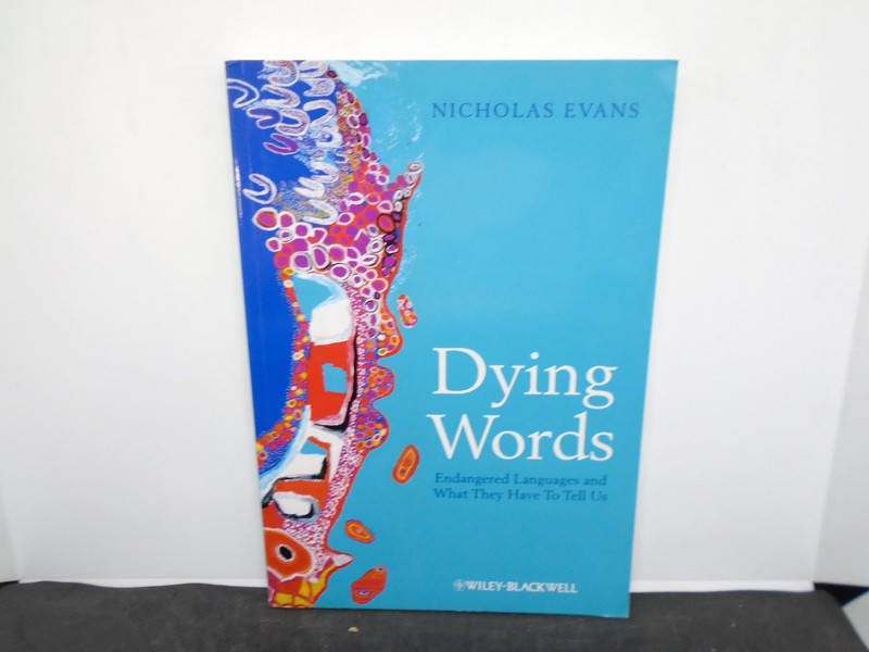 Dying Words : Endangered Languages and What They Have To . . by Nicholas Evans.