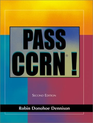 PASS CCRN! : SECOND EDITION By Dennison Dnp Aprn Ccns Cen Robin Donohoe Cne *VG*