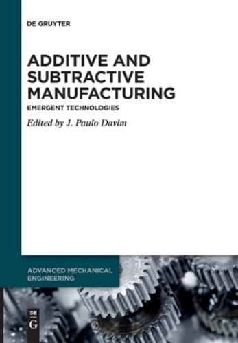Additive and Subtractive Manufacturing : Emergent Technologies, Paperback by …