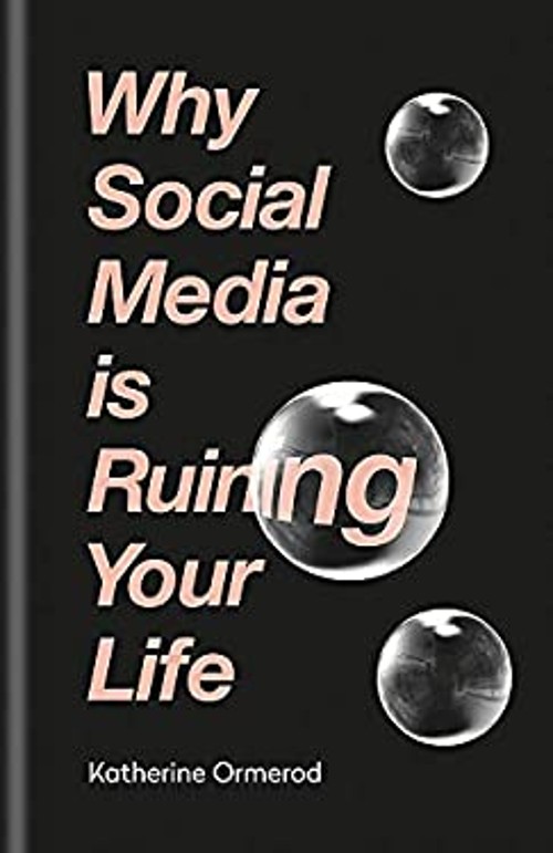 Why Social Media is Ruining Your Life Hardcover Katherine Ormerod