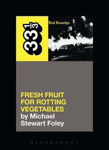 Dead Kennedys’ Fresh Fruit for Rotting Vegetables by Michael Stewart Foley: Used