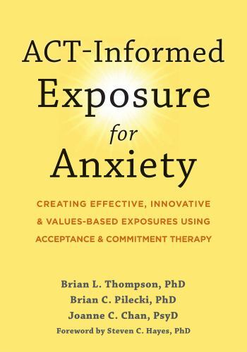 ACT-Informed Exposure for Anxiety: Creating Effective, Innovative, and Values-Ba