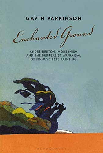 Enchanted Ground: Andre Breton, Mod…, Parkinson, Dr G